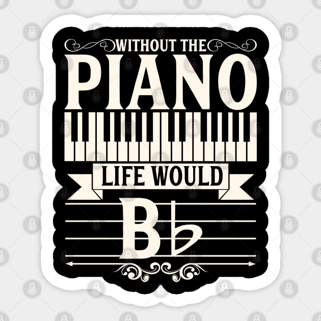 Funny Piano Gift Print Pianist Life Would B Flat Tee Print Sticker by Linco